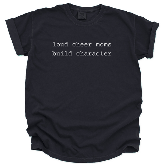 Black t-shirt with white text 'loud cheer moms build character'