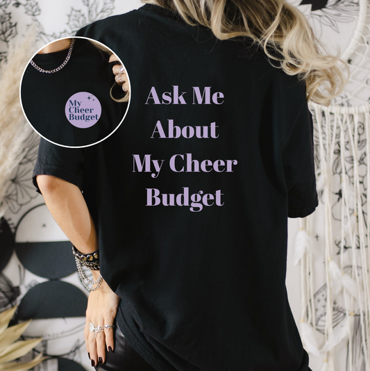 my cheer budget logo t-shirt that reads "ask me about my cheer budget" on the back