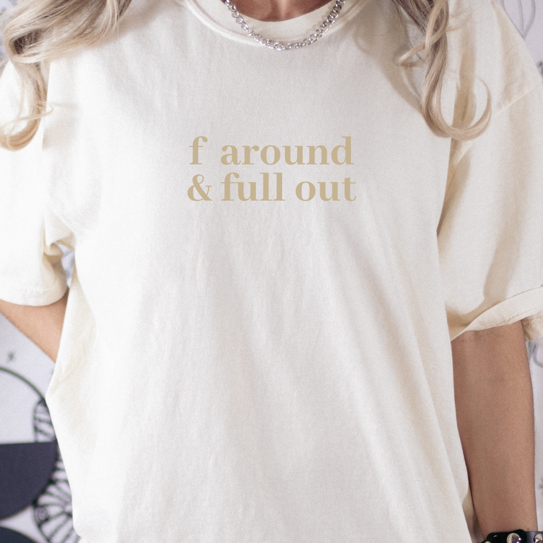 F-Around & Full Out | Premium T-shirt