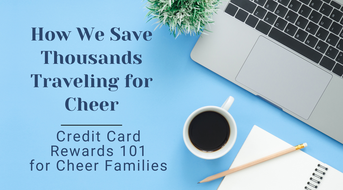 How We Save Thousands Traveling for Cheer: Credit Card Rewards 101 for Cheer Families