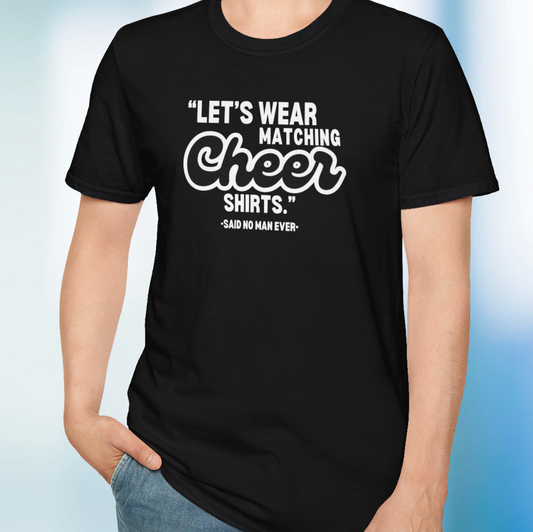 funny cheer dad comp day shirt that reads lets wear matching cheer shirts, said no man ever